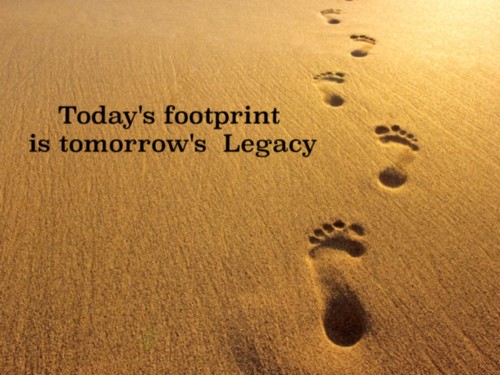 Today's footprint is tomorrow's legacy